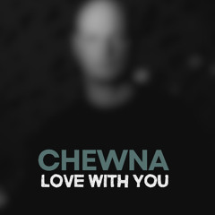 Chewna - Love With You (Free DL)