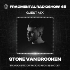 The Fragmental Radioshow 45 with With Stone Van Brooken