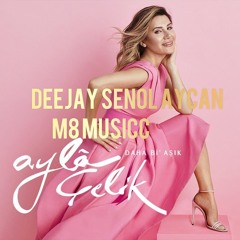 Ayla Çelik - Daha Bi' Aşık (Deejay Senol Aycan & M8 Remix)