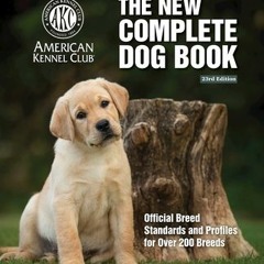 [PDF] The New Complete Dog Book, 23rd Edition: Official Breed Standards and Profiles for Over 200 Br
