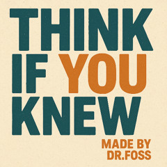 Think If You Knew