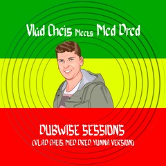 Vlad Cheis Meets Med Dred - Dubwise Sessions (Vlad Cheis, Med Dred, Yunna Version)