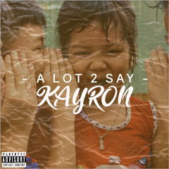 KAYRON - A Lot 2 Say