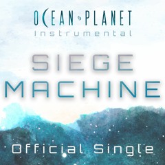 Ocean Planet - Siege Machine (Instrumental Single)
