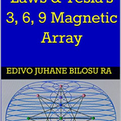 DOWNLOAD KINDLE 📨 The 7 Hermetic Laws & Tesla's 3, 6, 9 Magnetic Array by  Edivo Juh