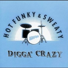 Digga' Crazy - Hot Funky & Sweaty