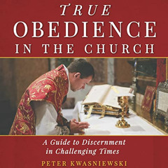 DOWNLOAD EPUB 💚 True Obedience in the Church: A Guide to Discernment in Challenging