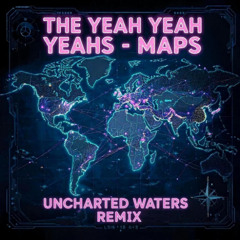 The Yeah Yeah Yeahs - Maps (Uncharted Waters Remix)
