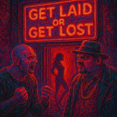 Get laid or Get lost