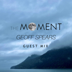 The Moment - Episode 37 - Geoff Spears Guest Mix