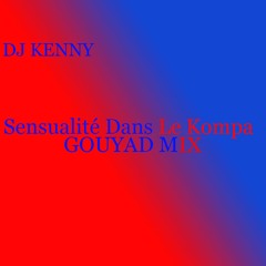 Dj Kenny-Sensualité dans le Kompa (Gouyad MIX 2023)