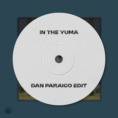In The Yuma (Dan Paraico Edit)