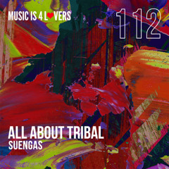 SUPPORT | Suengas - All About Tribal [Music is 4 Lovers]