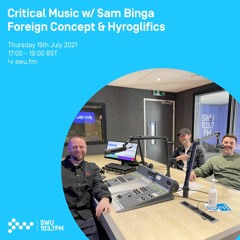 Critical Music w/ Sam Binga & Foreign Concept | SWU FM | 15.07.21