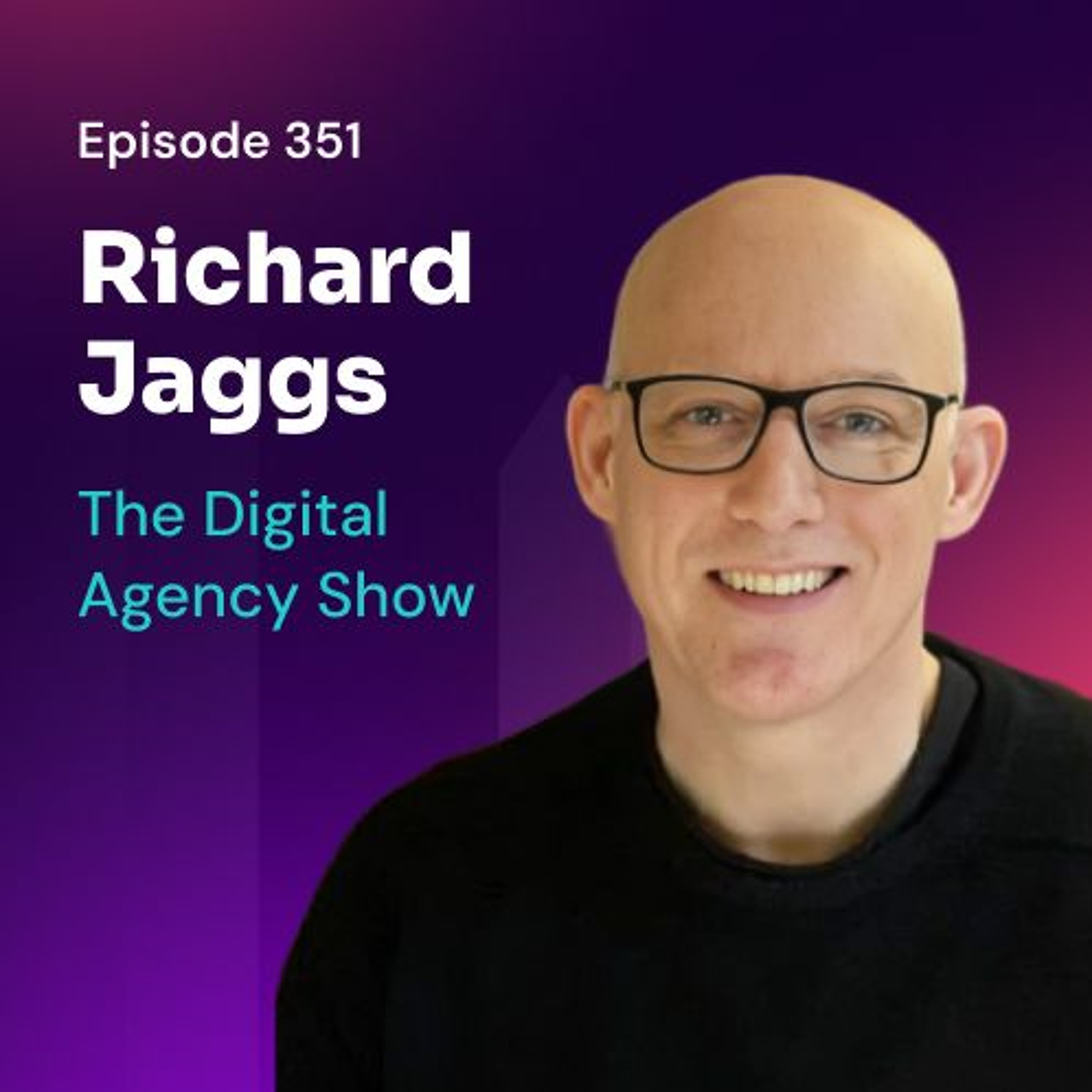 E351: Optimizing Agency Growth with AI and Value-based Pricing with Richard Jaggs
