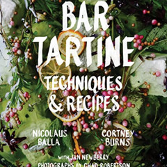 READ PDF 🧡 Bar Tartine: Techniques & Recipes by  Cortney Burns,Nicolaus Balla,Chad R