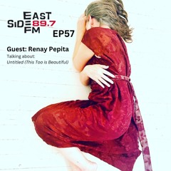 EP57: Renay Pepita (Untitled: This Too is Beautiful)