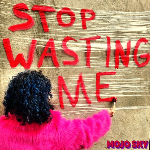 1 STOP WASTING ME Mojo Sky