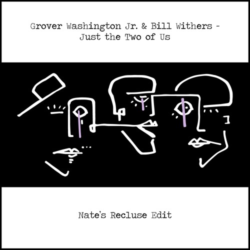 Grover Washington Jr Bill Withers Just The Two Of Us Nate S Recluse Edit By Nate S U