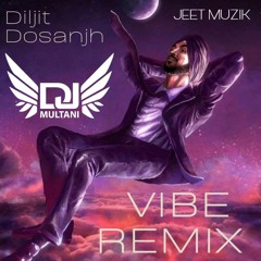 DJ MULTANI - DILJIT DOSANJH - VIBE REMIX