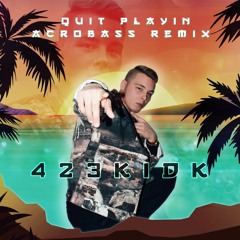 423kidk - Quit Playin (Acrobass Remix)