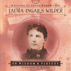 READ EBOOK 💌 Writings to Young Women from Laura Ingalls Wilder: Volume One: On Wisdo