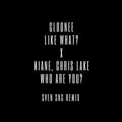 Cloonee - Like What? x Miane, Chris Lake - Who Are You? (Sven SNs Remix) Tech House