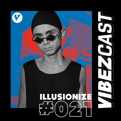 VibezCast #021 - mix with Illusionize