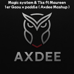 MAGIC SYSTEM & TKS Feat Maureen - PADDLE X GAOU ( AXDEE Mashup ) FILTER !!!!!!!!