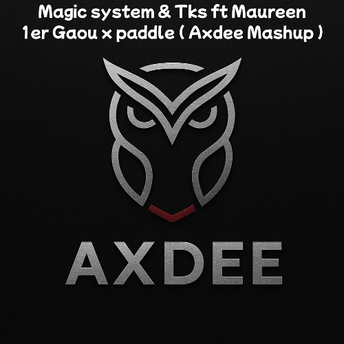 MAGIC SYSTEM & TKS Feat Maureen - PADDLE X GAOU ( AXDEE Mashup ) FILTER !!!!!!!!