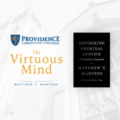 The Virtuous Mind • "Reforming Criminal Justice" - Matthew T. Martens