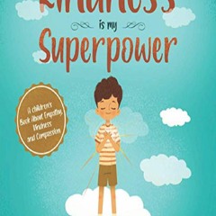 EPUB DOWNLOAD Kindness is my Superpower: A children's Book About Empat
