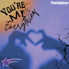 You're My Everything - TheBigBoy