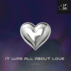 LFAE - it was all about love (original mix)