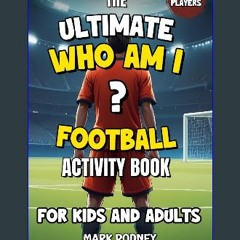 [PDF] eBOOK Read 💖 The Ultimate Who Am I Football Activity Book For Kids and Adults: 445 Players,