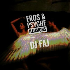 EROS & PSYCHE ILLUSIONS - DJ FAJ