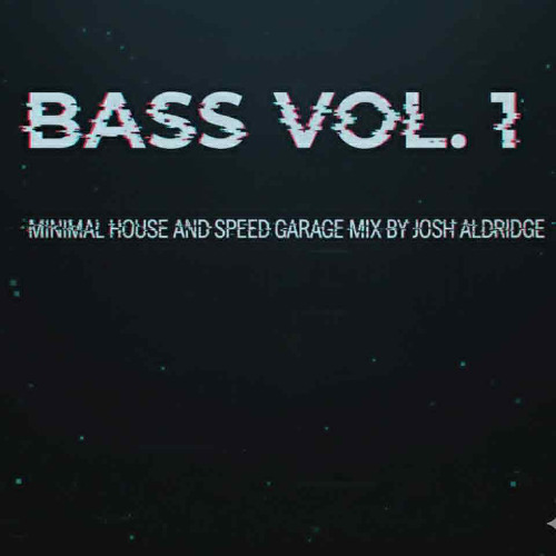 MINIMAL HOUSE & SPEED GARAGE MIX #1 MIXED BY JOSH ALDRIDGE