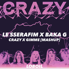 LE SSERAFIM x Baka G - Crazy x Gimme [Mashup]