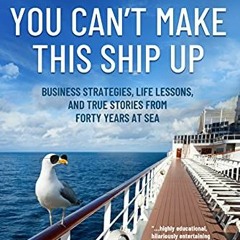 Read pdf You Can't Make This Ship Up: Business Strategies, Life Lessons, and True Stories from Forty