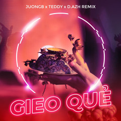 Gieo Que - Hoàng Thùy Linh (JUONGB x Teddy  x D.AZH REMIX)