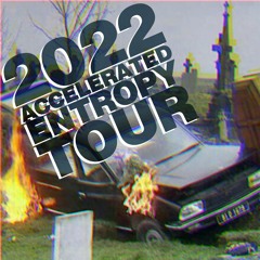 2022 Accelerated Entropy Tour (free download bonanza)
