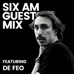 6AM Guest Mix: De Feo