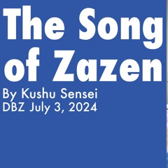 The Song of Zazen – Dharma Talk by Kushu Sensei, 7.3.2024