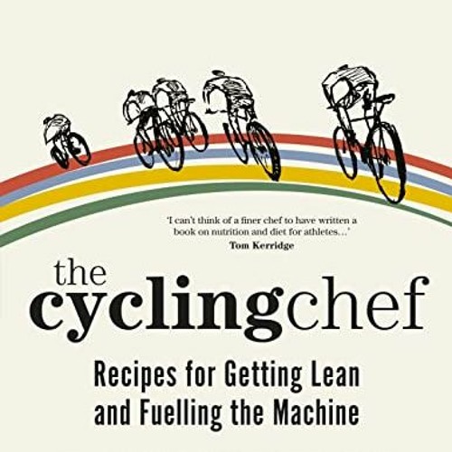 [READ] PDF 📕 Cycling Chef: Recipes for Getting Lean and Fuelling the Machine, The by
