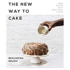 [ACCESS] KINDLE 💓 The New Way to Cake: Simple Recipes with Exceptional Flavor by  Be