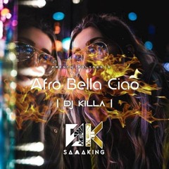 AFRO_BELLA _CIAO ( DJ KILLA 987 REMIX ) SAMAKING 2022.mp3