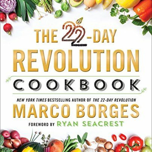 ACCESS [EBOOK EPUB KINDLE PDF] The 22-Day Revolution Cookbook: The Ultimate Resource