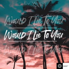 Ev Wilde - Would I Lie To You