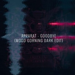 Apparat - Goodbye (Mood Gorning Dark Edit)