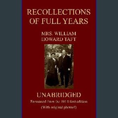 [PDF] eBOOK Read 💖 RECOLLECTIONS OF FULL YEARS (Unabridged, formatted from the 1914 First Edition)